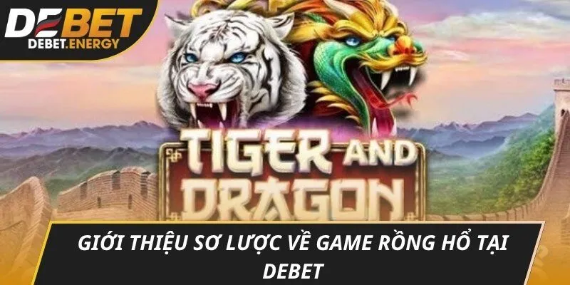 Giới thiệu sơ lược về game rồng hổ tại DEBET