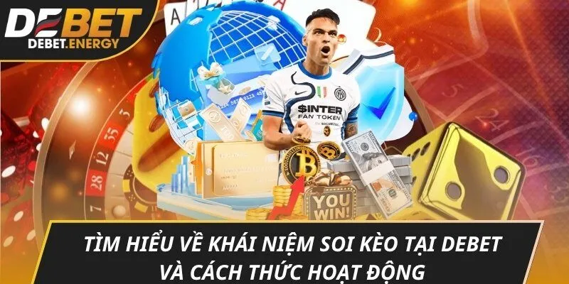 Tìm hiểu về khái niệm soi kèo tại DEBET và cách thức hoạt động