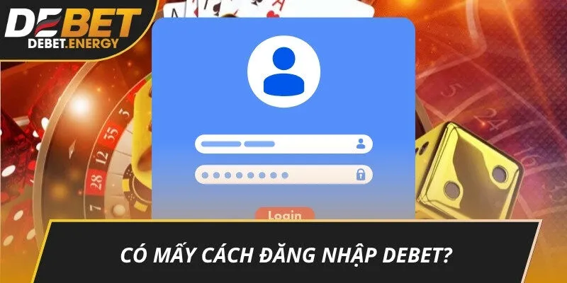 Có mấy cách đăng nhập DEBET?
