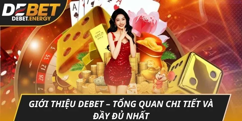 Giới thiệu DEBET – Tổng quan chi tiết và đầy đủ nhất