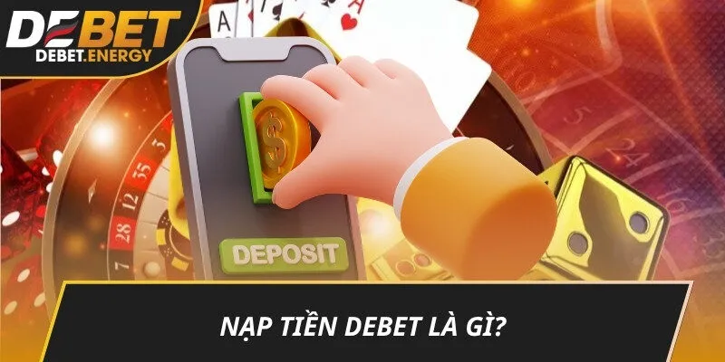 Nạp tiền DEBET là gì?