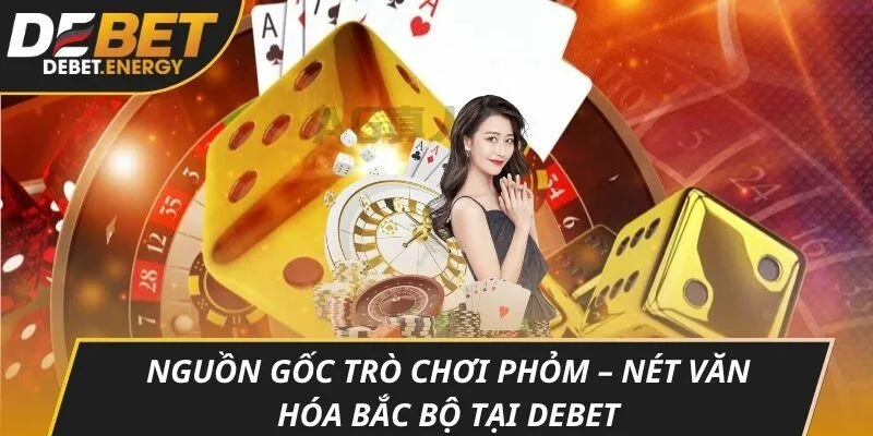 Nguồn gốc trò chơi phỏm – nét văn hóa Bắc bộ tại DEBET