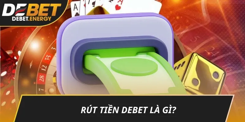 Rút tiền DEBET là gì?