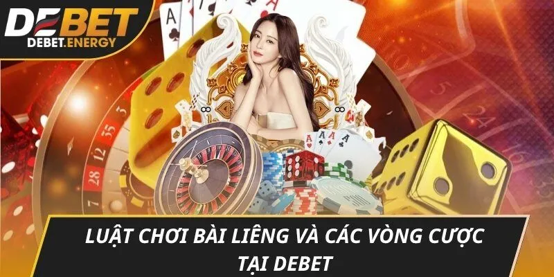 Luật chơi bài liêng và các vòng cược tại DEBET