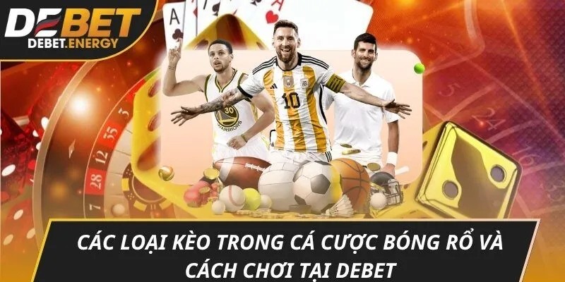 Các loại kèo trong cá cược bóng rổ và cách chơi tại DEBET