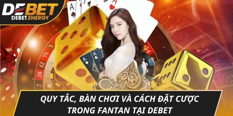 Quy tắc, bàn chơi và cách đặt cược trong fantan tại DEBET