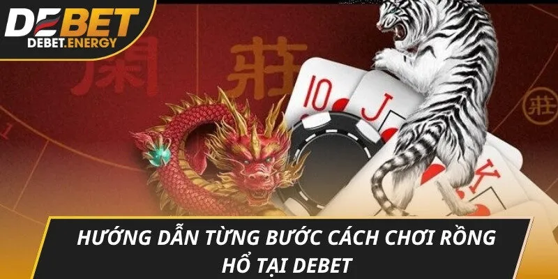 Hướng dẫn từng bước cách chơi rồng hổ tại DEBET