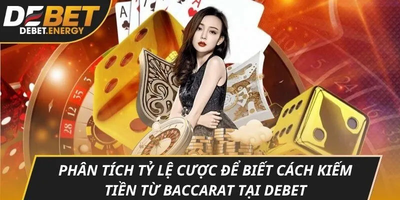 Phân tích tỷ lệ cược để biết cách kiếm tiền từ baccarat tại DEBET