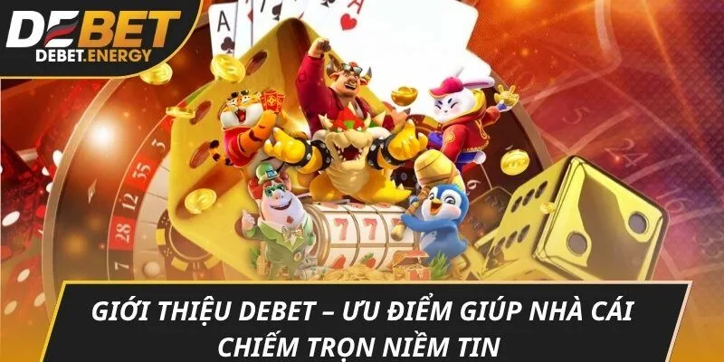 Giới thiệu DEBET – Ưu điểm giúp nhà cái chiếm trọn niềm tin từ cộng đồng cược thủ