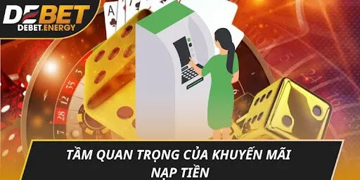 Tầm quan trọng của khuyến mãi nạp tiền