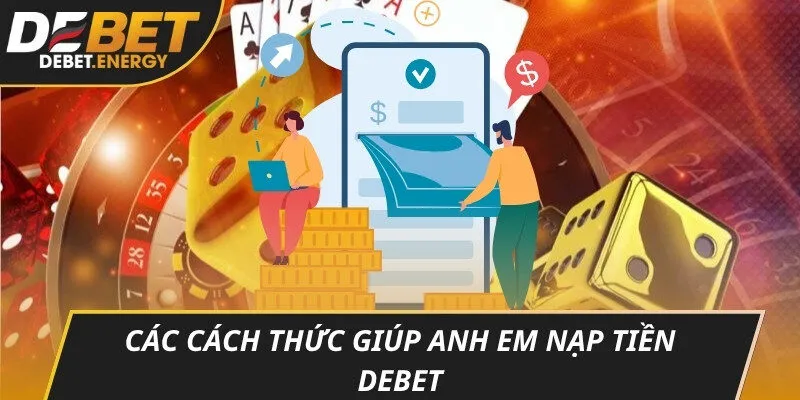 Các cách thức giúp anh em Nạp tiền DEBET