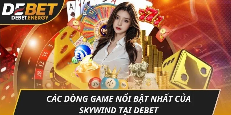 Các dòng game nổi bật nhất của Skywind tại DEBET
