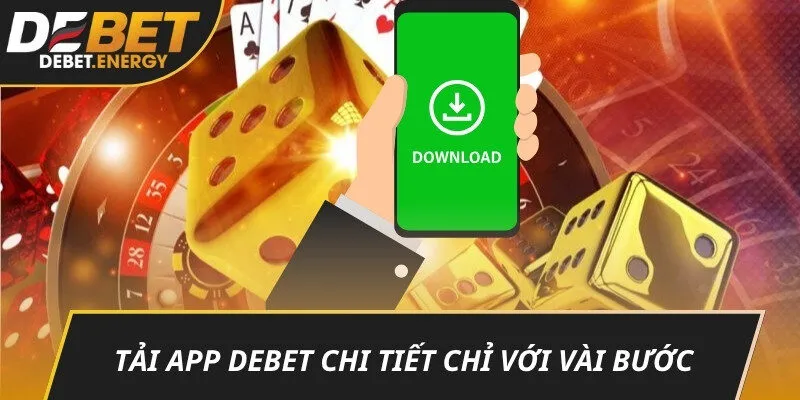 Tải app DEBET chi tiết chỉ với vài bước
