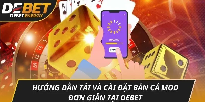 Hướng dẫn tải và cài đặt bắn cá mod đơn giản tại DEBET