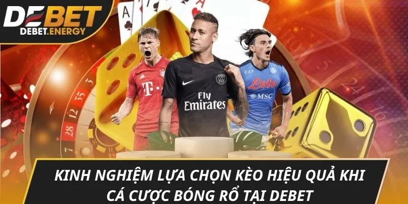 Kinh nghiệm lựa chọn kèo hiệu quả khi cá cược bóng rổ tại DEBET