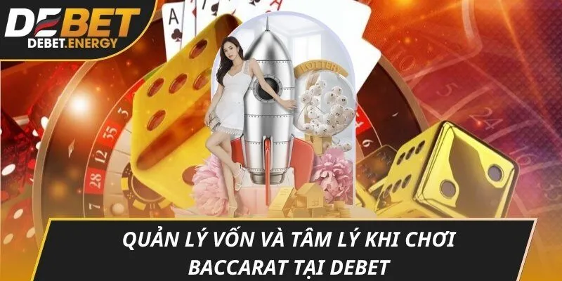 Quản lý vốn và tâm lý khi chơi baccarat tại DEBET