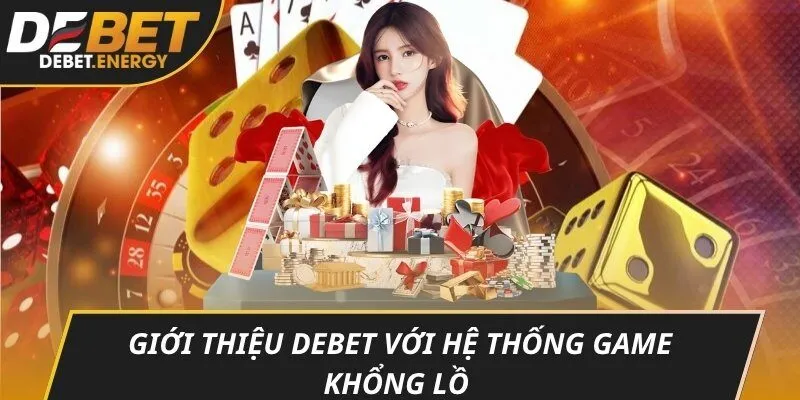 Giới thiệu DEBET với hệ thống game khổng lồ – Thế giới giải trí đỉnh cao dành cho cược thủ