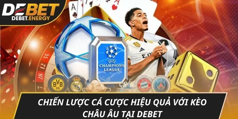Chiến lược cá cược hiệu quả với kèo châu Âu tại DEBET