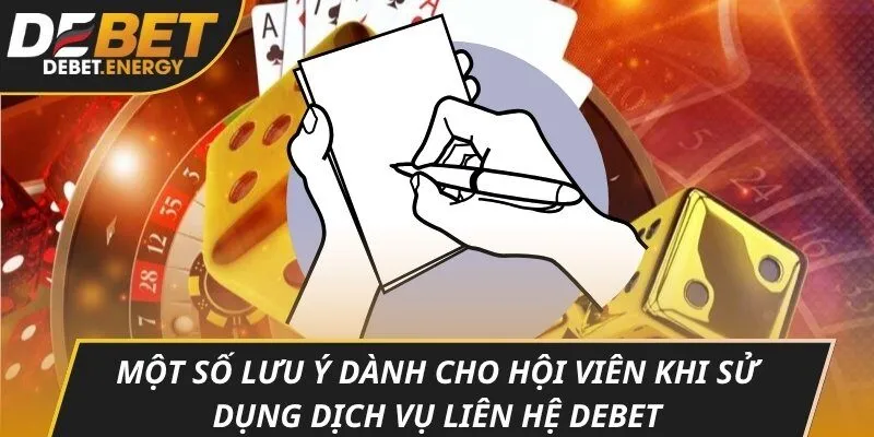 Một số lưu ý dành cho hội viên khi sử dụng dịch vụ liên hệ DEBET