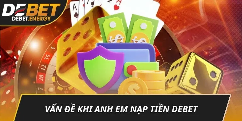 Vấn đề khi anh em Nạp tiền DEBET