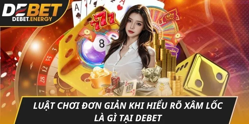 Luật chơi đơn giản khi hiểu rõ xâm lốc là gì tại DEBET
