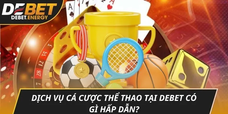 Dịch vụ cá cược thể thao tại DEBET có gì hấp dẫn?